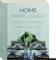HOME MADE LOVELY: Creating the Home You've Always Wanted