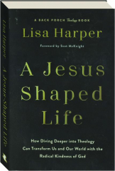 A JESUS-SHAPED LIFE: How Diving Deeper into Theology Can Transform Us and Our World with the Radical Kindness of God cover