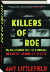KILLERS OF ROE: My Investigation into the Mysterious Death of Abortion Rights cover