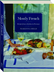 MOSTLY FRENCH: Recipes from a Kitchen in Provence cover