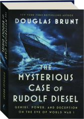 THE MYSTERIOUS CASE OF RUDOLF DIESEL: Genius, Power, and Deception on the Eve of World War I cover