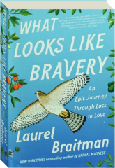WHAT LOOKS LIKE BRAVERY: An Epic Journey Through Loss to Love cover