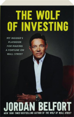 THE WOLF OF INVESTING: My Insider's Playbook for Making a Fortune on Wall Street cover