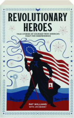REVOLUTIONARY HEROES: True Stories of Courage from America's Fight for Independence cover