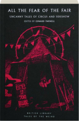 ALL THE FEAR OF THE FAIR: Uncanny Tales of Circus and Sideshow cover