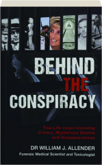 BEHIND THE CONSPIRACY: True Life Cases Involving Crimes, Mysterious Deaths and Disappearances cover