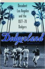 DODGERLAND: Decadent Los Angeles and the 1977-78 Dodgers cover
