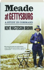 MEADE AT GETTYSBURG: A Study in Command cover