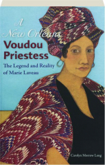 A NEW ORLEANS VOUDOU PRIESTESS: The Legend and Reality of Marie Laveau cover