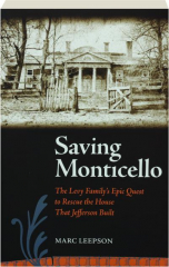 SAVING MONTICELLO: The Levy Family's Epic Quest to Rescue the House That Jefferson Built cover