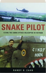 SNAKE PILOT: Flying the Cobra Attack Helicopter in Vietnam cover