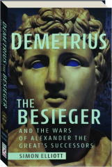 DEMETRIUS THE BESIEGER AND THE WARS OF ALEXANDER THE GREAT'S SUCCESSORS cover