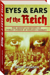 EYES & EARS OF THE REICH: The Secret SS Reports on Public Opinion in Hitler's Germany cover