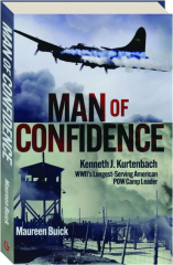 MAN OF CONFIDENCE: Kenneth J. Kurtenbach--WWII's Longest-Serving American POW Camp Leader cover