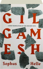 GILGAMESH: A New Translation of the Ancient Epic