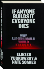 IF ANYONE BUILDS IT, EVERYONE DIES: Why Superhuman AI Would Kill Us All cover