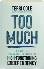 TOO MUCH: A Guide to Breaking the Cycle of High-Functioning Codependency cover