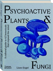 PSYCHOACTIVE PLANTS & FUNGI: A Cultural Guide to 42 Botanicals That Expand the Mind cover