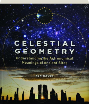 CELESTIAL GEOMETRY: Understanding the Astronomical Meanings of Ancient Sites