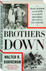 BROTHERS DOWN: Pearl Harbor and the Fate of the Many Brothers Aboard the USS Arizona cover