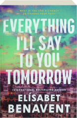 EVERYTHING I'LL SAY TO YOU TOMORROW