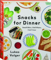 SNACKS FOR DINNER: Small Bites, Full Plates, Can't Lose cover