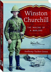 WINSTON CHURCHILL: The Making of a Warlord