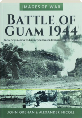 BATTLE OF GUAM 1944: From Occupation to Liberation--Honor Restored in the Pacific cover