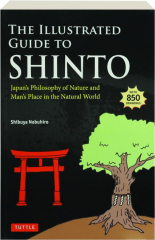 THE ILLUSTRATED GUIDE TO SHINTO: Japan's Philosophy of Nature and Man's Place in the Natural World cover