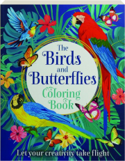 THE BIRDS AND BUTTERFLIES COLORING BOOK: Let Your Creativity Take Flight