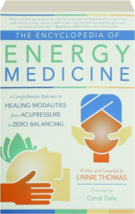 THE ENCYCLOPEDIA OF ENERGY MEDICINE: A Comprehensive Reference to Healing Modalities from Acupressure to Zero Balancing cover