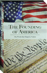 THE FOUNDING OF AMERICA: The Words That Shaped a Nation cover