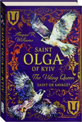 SAINT OLGA OF KYIV: The Viking Queen--Saint or Savage?