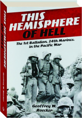 THIS HEMISPHERE OF HELL: The 1st Battalion, 24th Marines, in the Pacific War