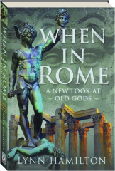 WHEN IN ROME: A New Look at Old Gods cover