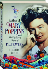 THE AUTHOR OF MARY POPPINS: The Unknown Story of P.L. Travers cover