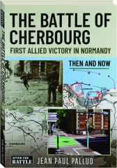 THE BATTLE OF CHERBOURG: First Allied Victory in Normandy