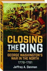 CLOSING THE RING: George Washington's War in the North, 1778-1781