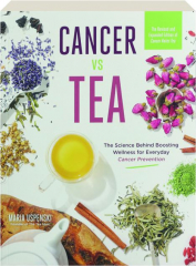 CANCER VS TEA, REVISED: The Science Behind Boosting Wellness for Everyday Cancer Prevention cover