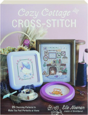 COZY COTTAGE CROSS-STITCH: 25 Charming Patterns to Make You Feel Perfectly at Home