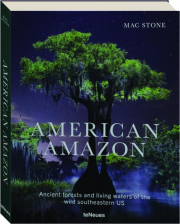 AMERICAN AMAZON: Ancient Forests and Living Waters of the Wild Southeastern US