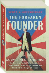 THE FORSAKEN FOUNDER: Gouverneur Morris