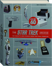THE STAR TREK ARCHIVE: 100 Objects and Stories from the Final Frontier cover