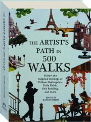 THE ARTIST'S PATH IN 500 WALKS: Follow the Inspired Footsteps of William Shakespeare, Frida Kahlo, Otis Redding, and More cover