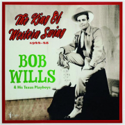 BOB WILLIS & HIS TEXAS PLAYBOYS: The King of Western Swing, 1944-48