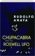 CHUPACABRA AND THE ROSWELL UFO cover