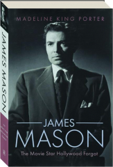 JAMES MASON: The Movie Star Hollywood Forgot cover