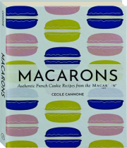 MACARONS: Authentic French Cookie Recipes from the Macaron Cafe cover