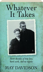 WHATEVER IT TAKES: Seven Decades of True Love, Hard Work, and No Regrets