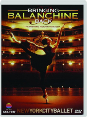 BRINGING BALANCHINE BACK: The Historic Return to Russia cover